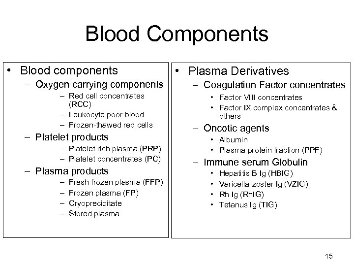 Blood Components • Blood components – Oxygen carrying components – Red cell concentrates (RCC)