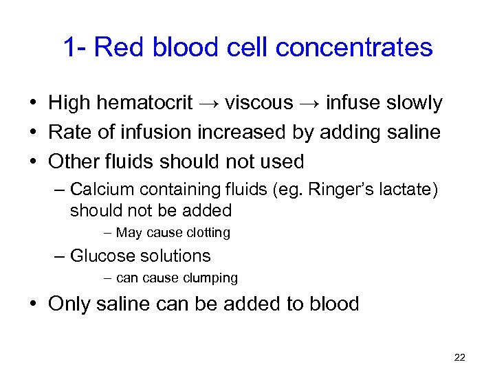 1 - Red blood cell concentrates • High hematocrit → viscous → infuse slowly