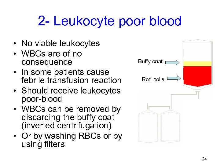 2 - Leukocyte poor blood • No viable leukocytes • WBCs are of no