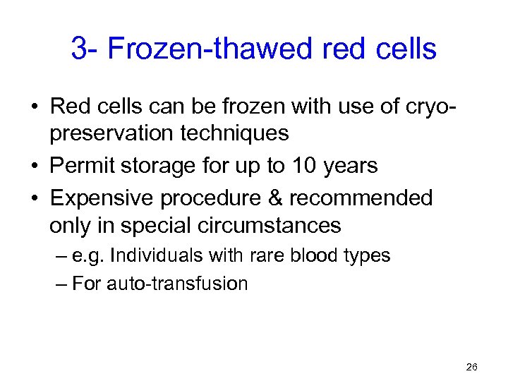 3 - Frozen-thawed red cells • Red cells can be frozen with use of