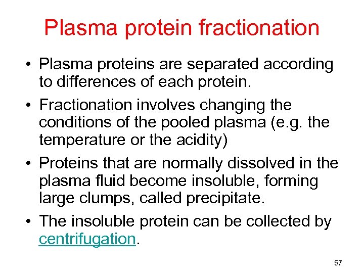 Plasma protein fractionation • Plasma proteins are separated according to differences of each protein.