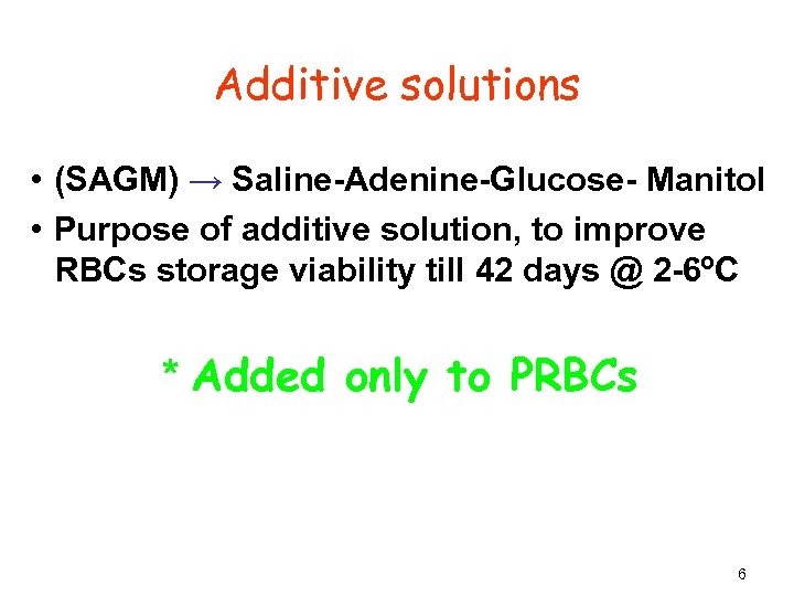 Additive solutions • (SAGM) → Saline-Adenine-Glucose- Manitol • Purpose of additive solution, to improve