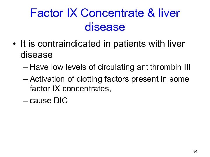 Factor IX Concentrate & liver disease • It is contraindicated in patients with liver