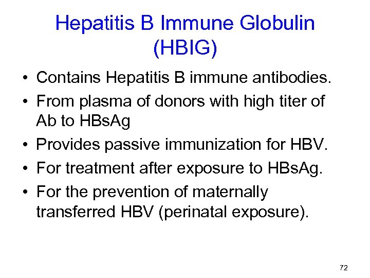 Hepatitis B Immune Globulin (HBIG) • Contains Hepatitis B immune antibodies. • From plasma