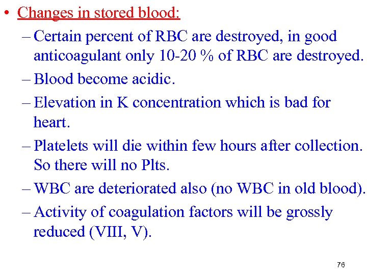  • Changes in stored blood: – Certain percent of RBC are destroyed, in