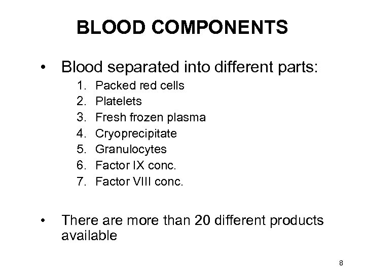 BLOOD COMPONENTS • Blood separated into different parts: 1. 2. 3. 4. 5. 6.