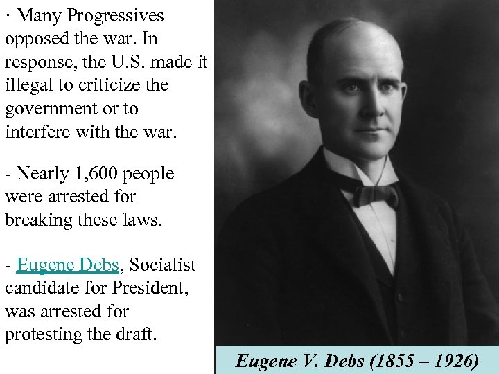 · Many Progressives opposed the war. In response, the U. S. made it illegal