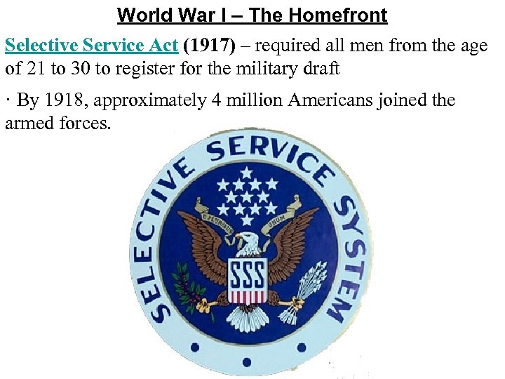 World War I – The Homefront Selective Service Act (1917) – required all men