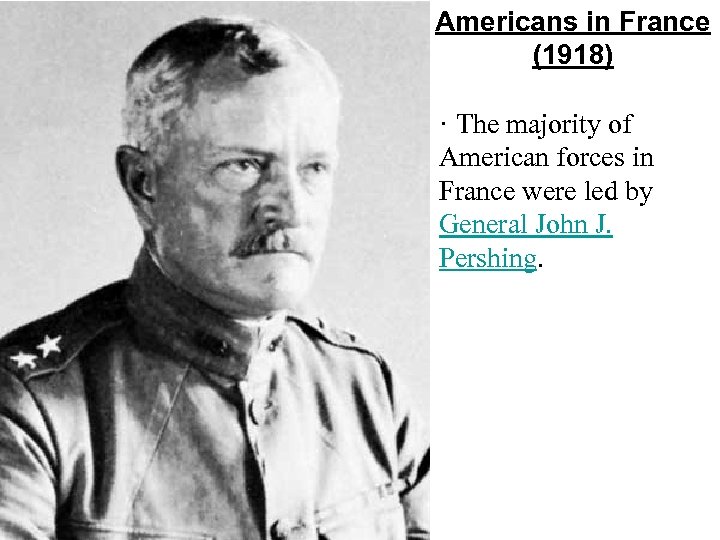 Americans in France (1918) · The majority of American forces in France were led