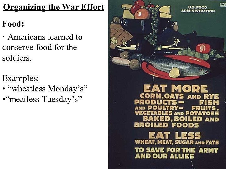 Organizing the War Effort Food: · Americans learned to conserve food for the soldiers.