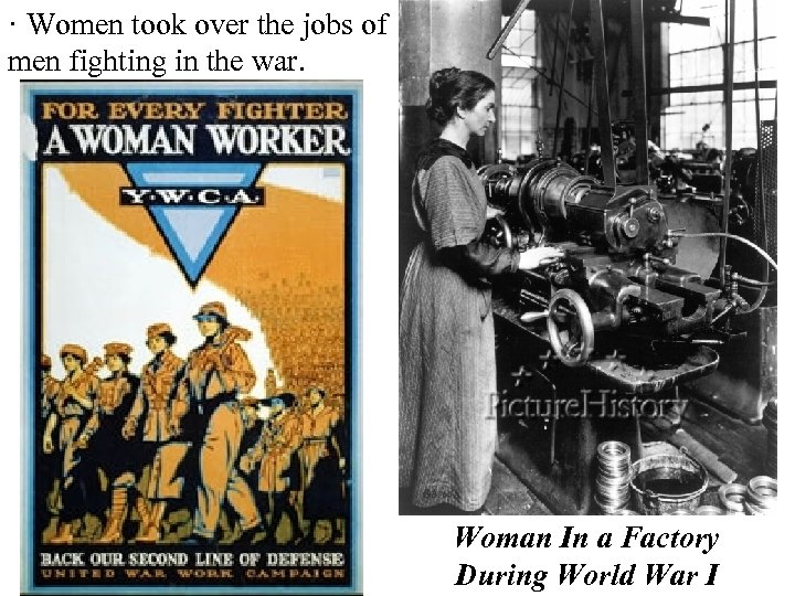 · Women took over the jobs of men fighting in the war. Woman In