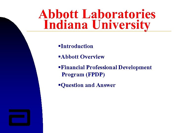 Abbott Laboratories Indiana University §Introduction §Abbott Overview §Financial Professional Development Program (FPDP) §Question and