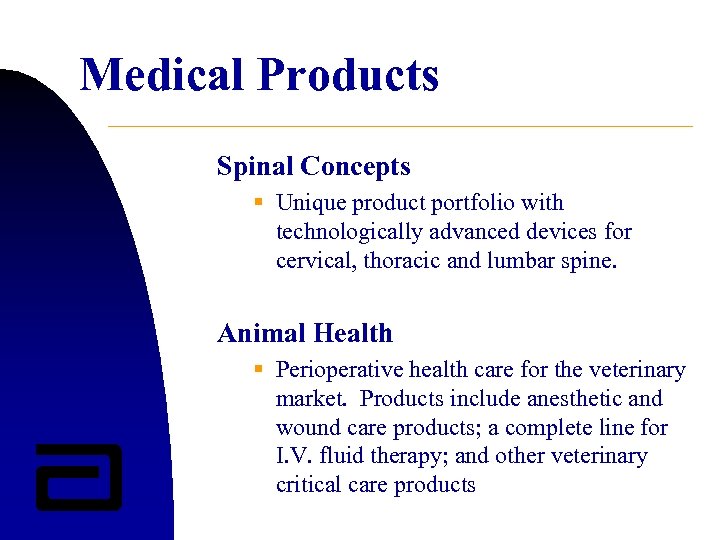 Medical Products Spinal Concepts § Unique product portfolio with technologically advanced devices for cervical,