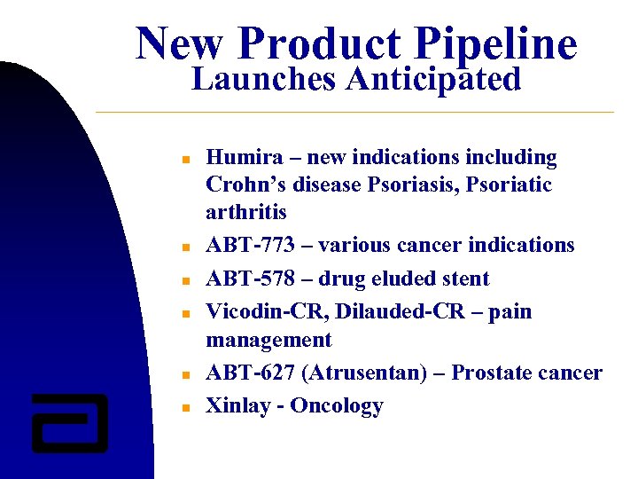 New Product Pipeline Launches Anticipated n n n Humira – new indications including Crohn’s