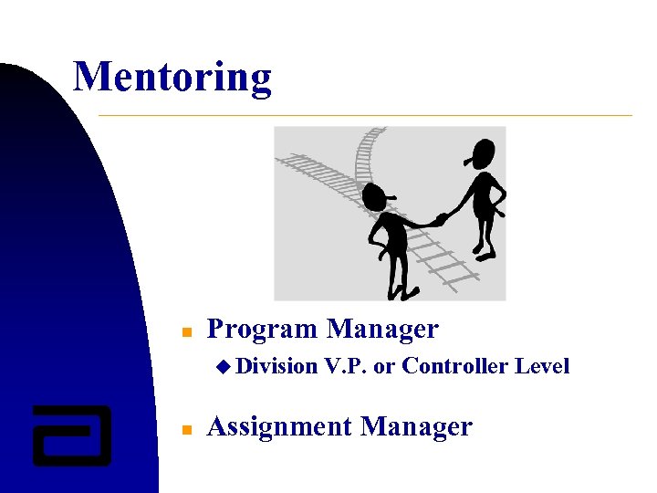 Mentoring n Program Manager u Division n V. P. or Controller Level Assignment Manager