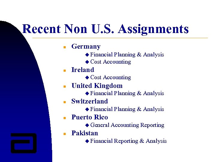 Recent Non U. S. Assignments n Germany u Financial Planning & Analysis u Cost