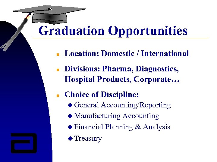 Graduation Opportunities n n n Location: Domestic / International Divisions: Pharma, Diagnostics, Hospital Products,