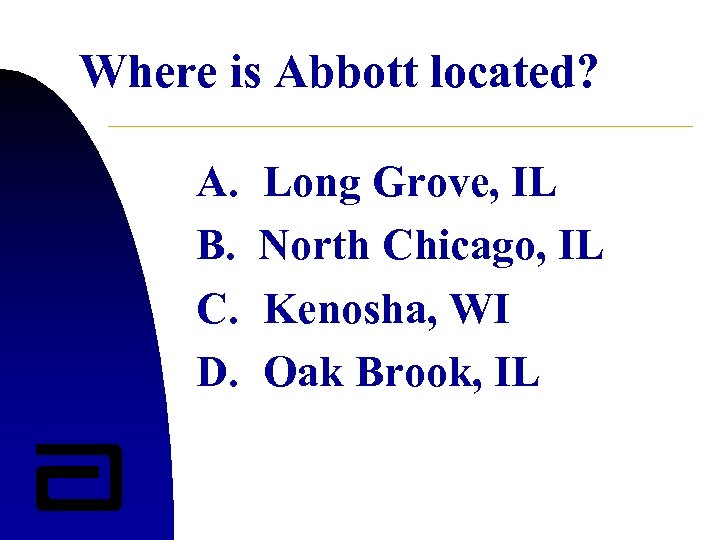 Where is Abbott located? A. B. C. D. Long Grove, IL North Chicago, IL