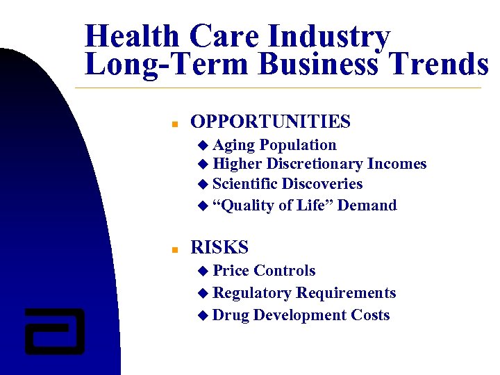 Health Care Industry Long-Term Business Trends n OPPORTUNITIES u Aging Population u Higher Discretionary