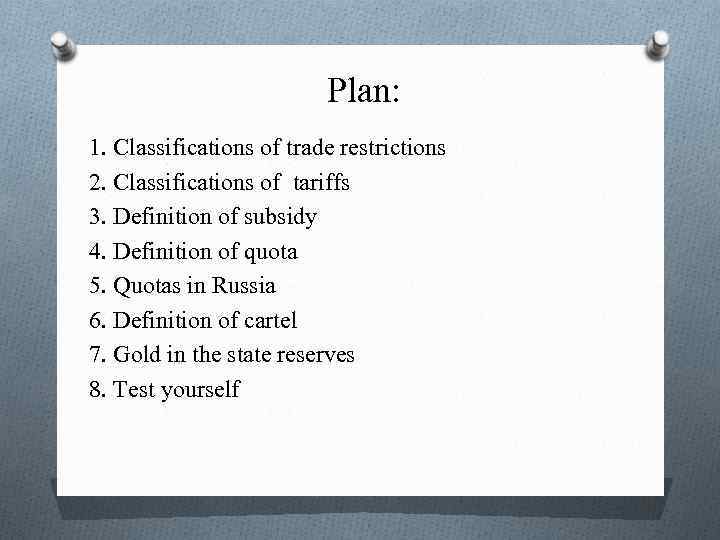 Plan: 1. Classifications of trade restrictions 2. Classifications of tariffs 3. Definition of subsidy