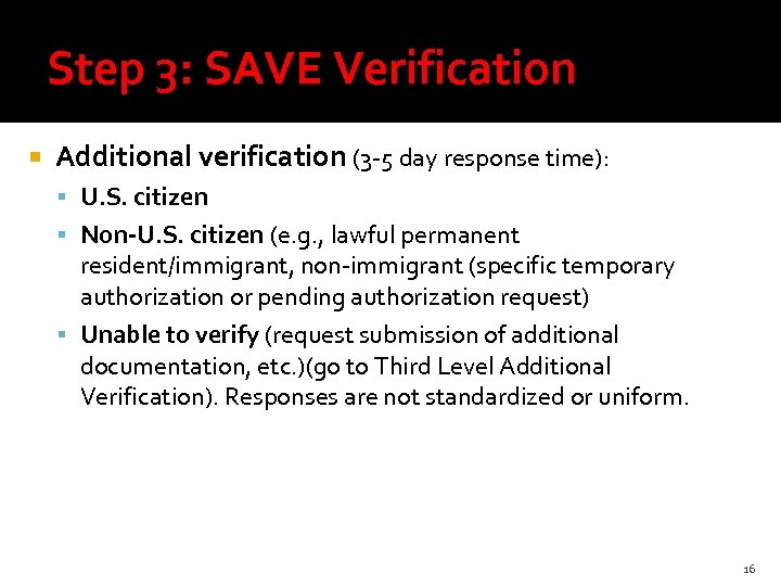 Step 3: SAVE Verification Additional verification (3 -5 day response time): U. S. citizen