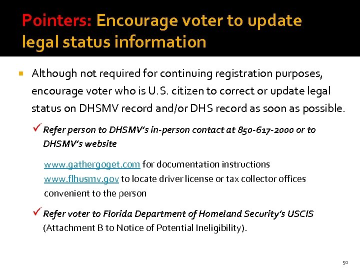 Pointers: Encourage voter to update legal status information Although not required for continuing registration