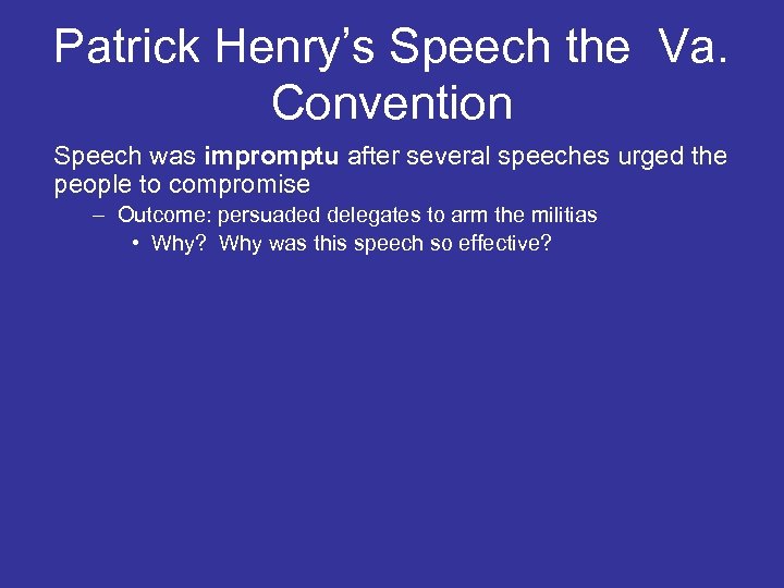 Patrick Henry’s Speech the Va. Convention Speech was impromptu after several speeches urged the