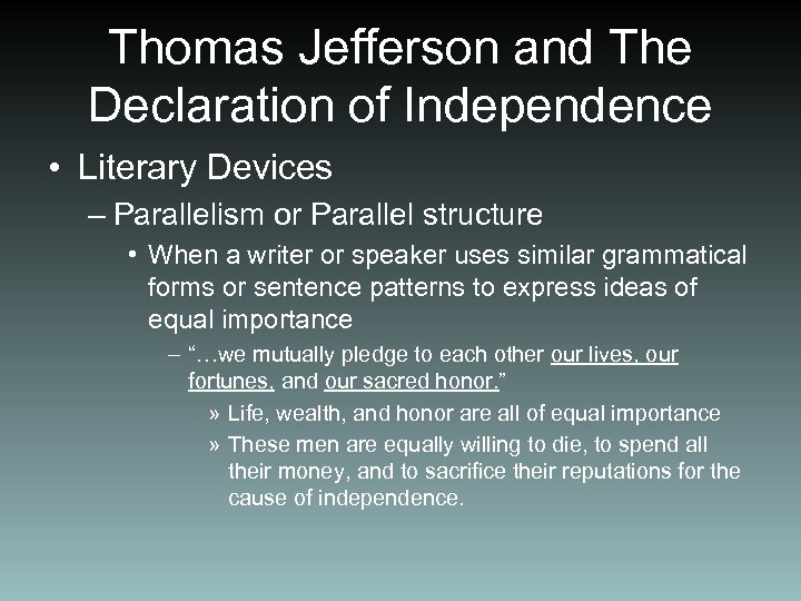 Thomas Jefferson and The Declaration of Independence • Literary Devices – Parallelism or Parallel