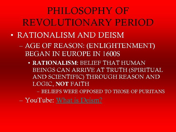 PHILOSOPHY OF REVOLUTIONARY PERIOD • RATIONALISM AND DEISM – AGE OF REASON: (ENLIGHTENMENT) BEGAN