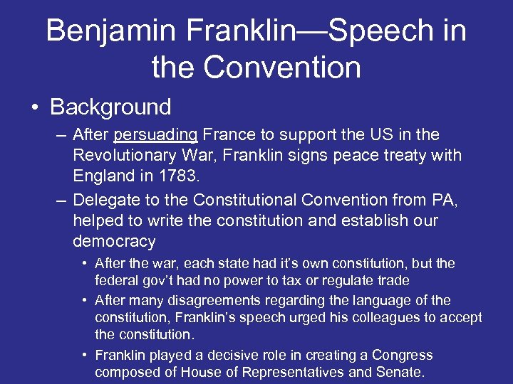 Benjamin Franklin—Speech in the Convention • Background – After persuading France to support the