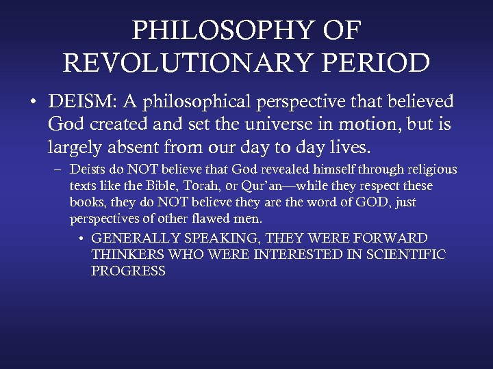 PHILOSOPHY OF REVOLUTIONARY PERIOD • DEISM: A philosophical perspective that believed God created and