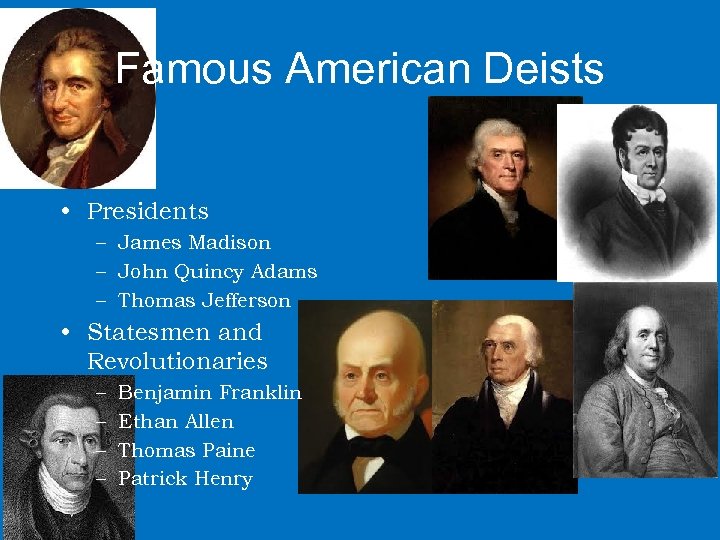 Famous American Deists • Presidents – James Madison – John Quincy Adams – Thomas