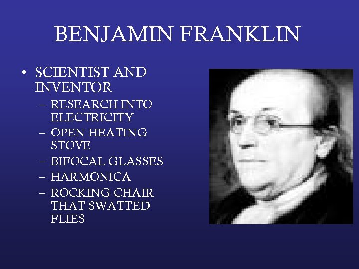 BENJAMIN FRANKLIN • SCIENTIST AND INVENTOR – RESEARCH INTO ELECTRICITY – OPEN HEATING STOVE