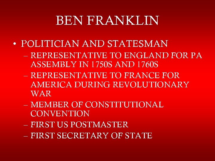 BEN FRANKLIN • POLITICIAN AND STATESMAN – REPRESENTATIVE TO ENGLAND FOR PA ASSEMBLY IN