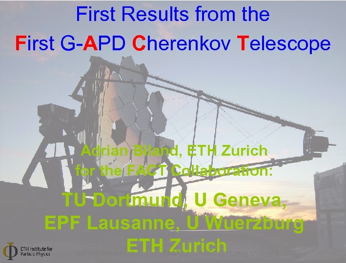 First Results from the First G-APD Cherenkov Telescope Adrian Biland, ETH Zurich for the