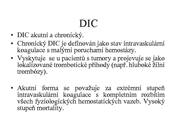 DIC • DIC akutní a chronický. • Chronický DIC je definován jako stav intravaskulární