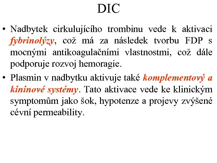 DIC • Nadbytek cirkulujícího trombinu vede k aktivaci fybrinolýzy, což má za následek tvorbu