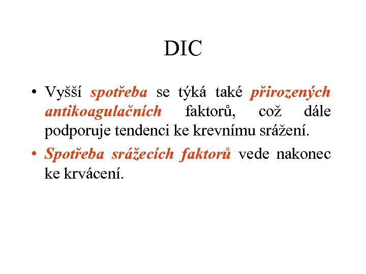 DIC • Vyšší spotřeba se týká také přirozených antikoagulačních faktorů, což dále podporuje tendenci
