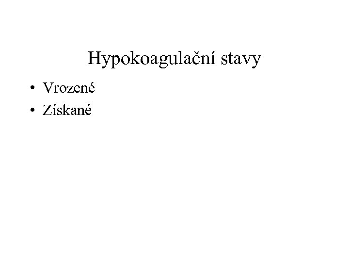 Hypokoagulační stavy • Vrozené • Získané 
