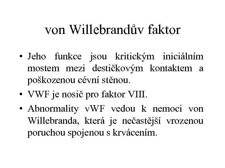 von Willebrandův faktor • Jeho funkce jsou kritickým iniciálním mostem mezi destičkovým kontaktem a