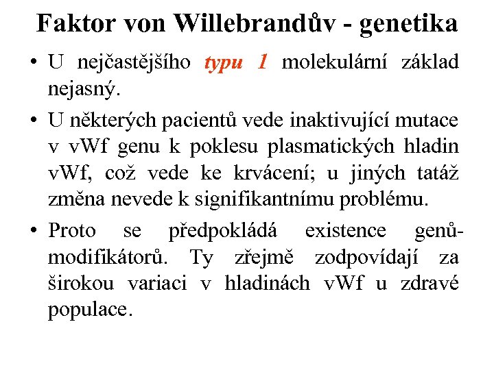Faktor von Willebrandův - genetika • U nejčastějšího typu 1 molekulární základ nejasný. •