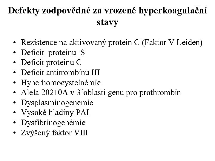 Defekty zodpovědné za vrozené hyperkoagulační stavy • • • Rezistence na aktivovaný protein C
