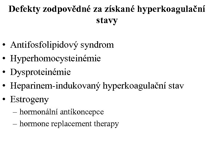 Defekty zodpovědné za získané hyperkoagulační stavy • • • Antifosfolipidový syndrom Hyperhomocysteinémie Dysproteinémie Heparinem-indukovaný