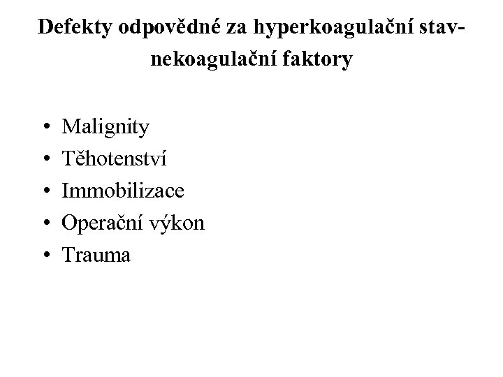 Defekty odpovědné za hyperkoagulační stavnekoagulační faktory • • • Malignity Těhotenství Immobilizace Operační výkon