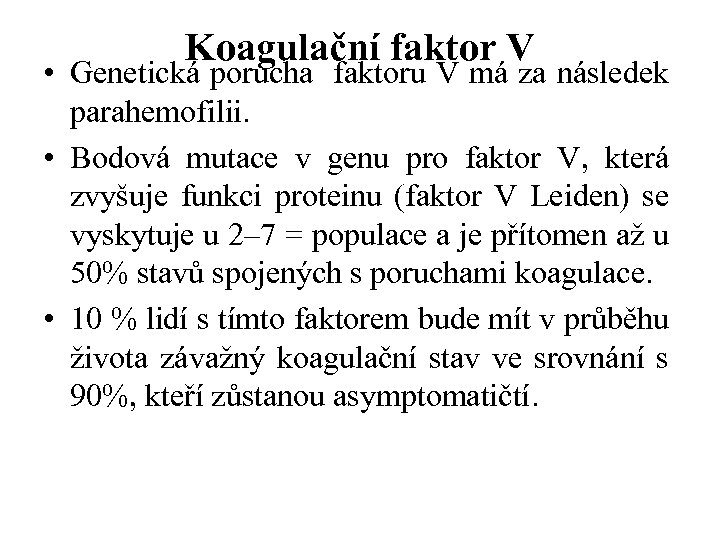 Koagulační faktor V • Genetická porucha faktoru V má za následek parahemofilii. • Bodová
