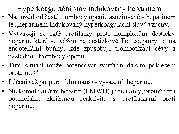 Hyperkoagulační stav indukovaný heparinem • Na rozdíl od časté trombocytopenie asociované s heparinem je