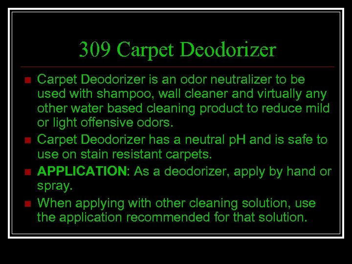 309 Carpet Deodorizer n n Carpet Deodorizer is an odor neutralizer to be used