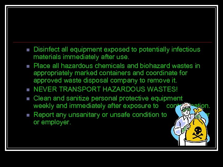 n n n Disinfect all equipment exposed to potentially infectious materials immediately after use.