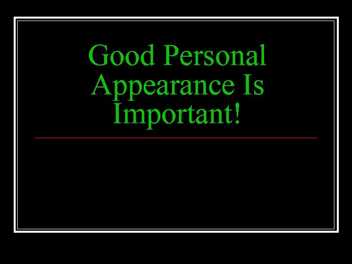 Good Personal Appearance Is Important! 