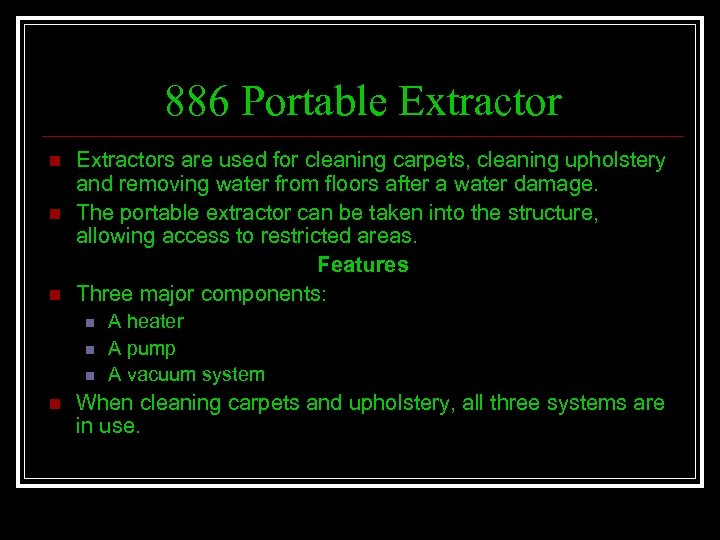 886 Portable Extractor n n n Extractors are used for cleaning carpets, cleaning upholstery
